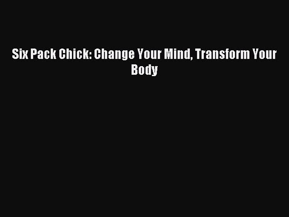 Download Six Pack Chick: Change Your Mind Transform Your Body Ebook Free