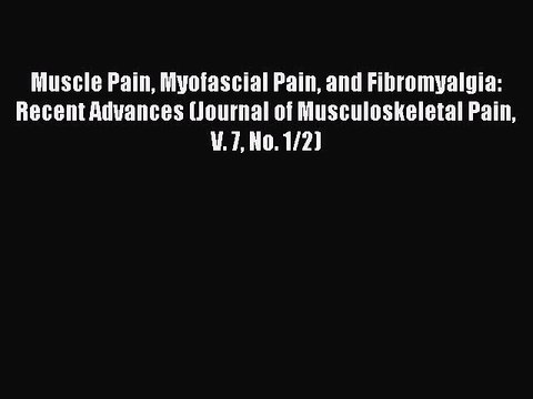 Read Muscle Pain Myofascial Pain and Fibromyalgia: Recent Advances (Journal of Musculoskeletal