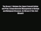 Read The Breast 2-Volume Set Expert Consult Online and Print: Comprehensive Management of Benign