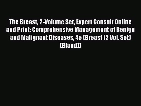 Read The Breast 2-Volume Set Expert Consult Online and Print: Comprehensive Management of Benign