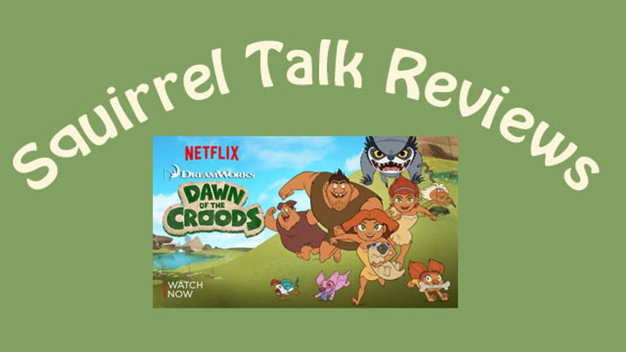 Squirrel Talk Review - Dawn of the Croods