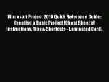 Read Microsoft Project 2010 Quick Reference Guide: Creating a Basic Project (Cheat Sheet of