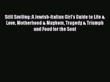 [PDF] Still Smiling: A Jewish-Italian Girl's Guide to Life & Love Motherhood & Mayhem Tragedy