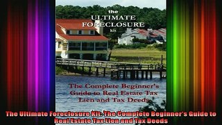 READ book  The Ultimate Foreclosure Kit The Complete Beginners Guide to Real Estate Tax Lien and Full Free