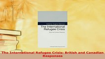 Download  The International Refugee Crisis British and Canadian Responses  Read Online