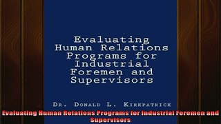 FREE PDF  Evaluating Human Relations Programs for Industrial Foremen and Supervisors  FREE BOOOK ONLINE