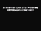 [Read PDF] Android programs: Learn Android Programming and IOS Development From Scratch! Download