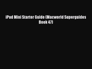 [Read PDF] iPad Mini Starter Guide (Macworld Superguides Book 47) Download Free