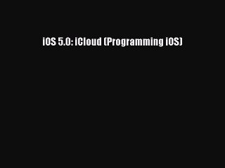 [Read PDF] iOS 5.0: iCloud (Programming iOS) Download Free
