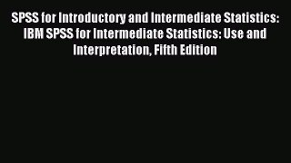 Read SPSS for Introductory and Intermediate Statistics: IBM SPSS for Intermediate Statistics: