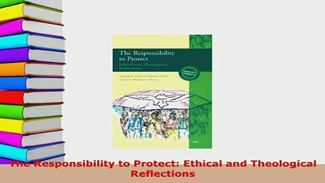 PDF The Responsibility to Protect Ethical and Theological Reflections Free Books