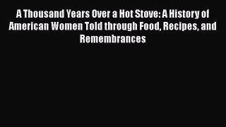 [PDF] A Thousand Years Over a Hot Stove: A History of American Women Told through Food Recipes