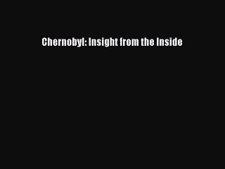 Download Chernobyl: Insight from the Inside Ebook Free