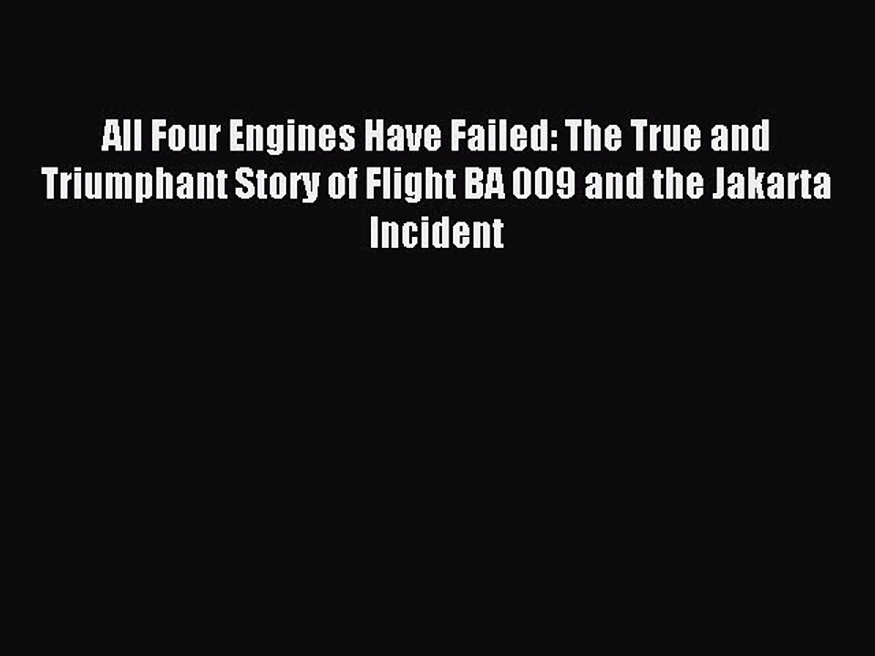 Download All Four Engines Have Failed: The True and Triumphant Story of Flight BA 009 and the