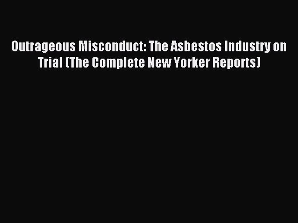 Read Outrageous Misconduct: The Asbestos Industry on Trial (The Complete New Yorker Reports)