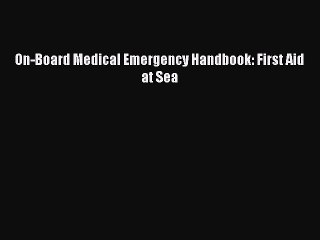 Read On-Board Medical Emergency Handbook: First Aid at Sea Ebook Free