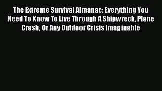 Read The Extreme Survival Almanac: Everything You Need To Know To Live Through A Shipwreck