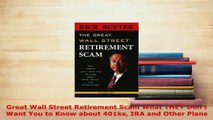 PDF  Great Wall Street Retirement Scam What THEY Dont Want You to Know about 401ks IRA and PDF Online