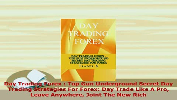 Download  Day Trading Forex  Top Gun Underground Secret Day Trading Strategies For Forex Day Trade PDF Full Ebook