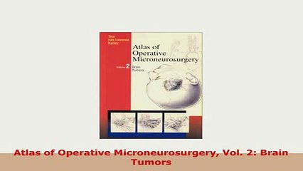 PDF  Atlas of Operative Microneurosurgery Vol 2 Brain Tumors Read Online