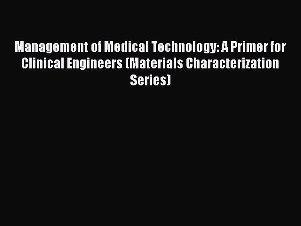 Read Management of Medical Technology: A Primer for Clinical Engineers (Materials Characterization