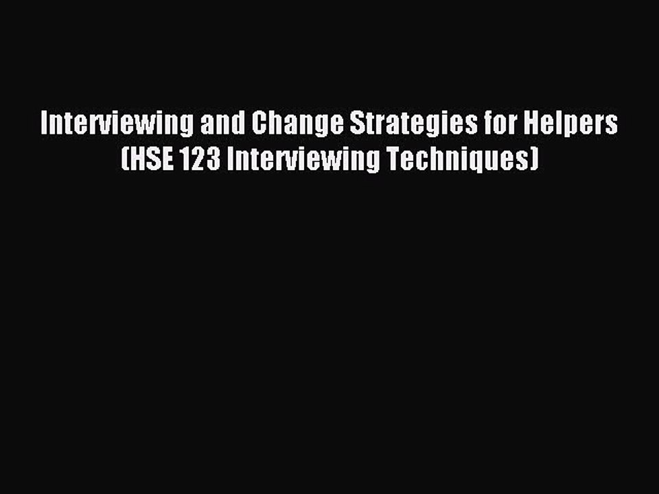 Read Interviewing and Change Strategies for Helpers (HSE 123 Interviewing Techniques) Ebook