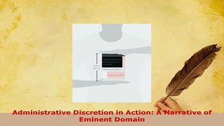 Download  Administrative Discretion in Action A Narrative of Eminent Domain  Read Online