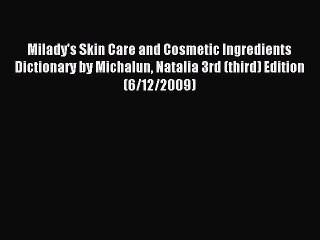 Read Milady's Skin Care and Cosmetic Ingredients Dictionary by Michalun Natalia 3rd (third)