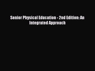 Read Senior Physical Education - 2nd Edition: An Integrated Approach Ebook Free