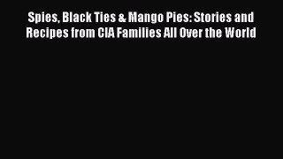 [PDF] Spies Black Ties & Mango Pies: Stories and Recipes from CIA Families All Over the World