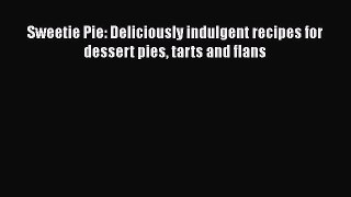 [PDF] Sweetie Pie: Deliciously indulgent recipes for dessert pies tarts and flans [Read] Online