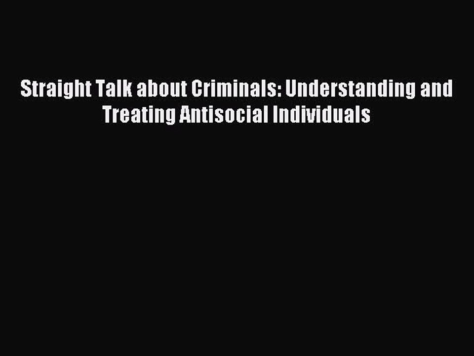 Read Straight Talk about Criminals: Understanding and Treating Antisocial Individuals Ebook