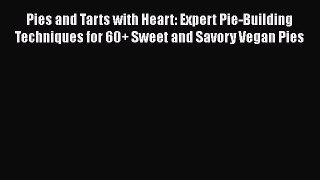 [PDF] Pies and Tarts with Heart: Expert Pie-Building Techniques for 60+ Sweet and Savory Vegan
