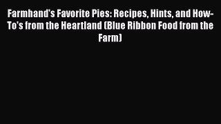 [PDF] Farmhand's Favorite Pies: Recipes Hints and How-To's from the Heartland (Blue Ribbon