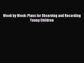 Read Week by Week: Plans for Observing and Recording Young Children Ebook Free