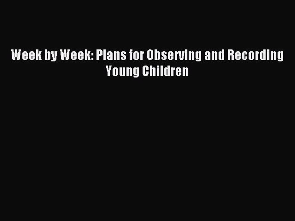 Read Week by Week: Plans for Observing and Recording Young Children Ebook Free