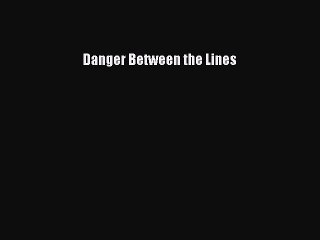 Read Danger Between the Lines PDF Free