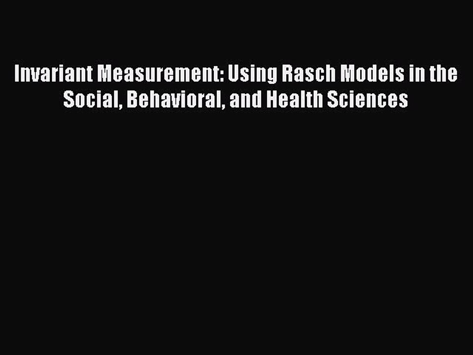 Read Invariant Measurement: Using Rasch Models in the Social Behavioral and Health Sciences