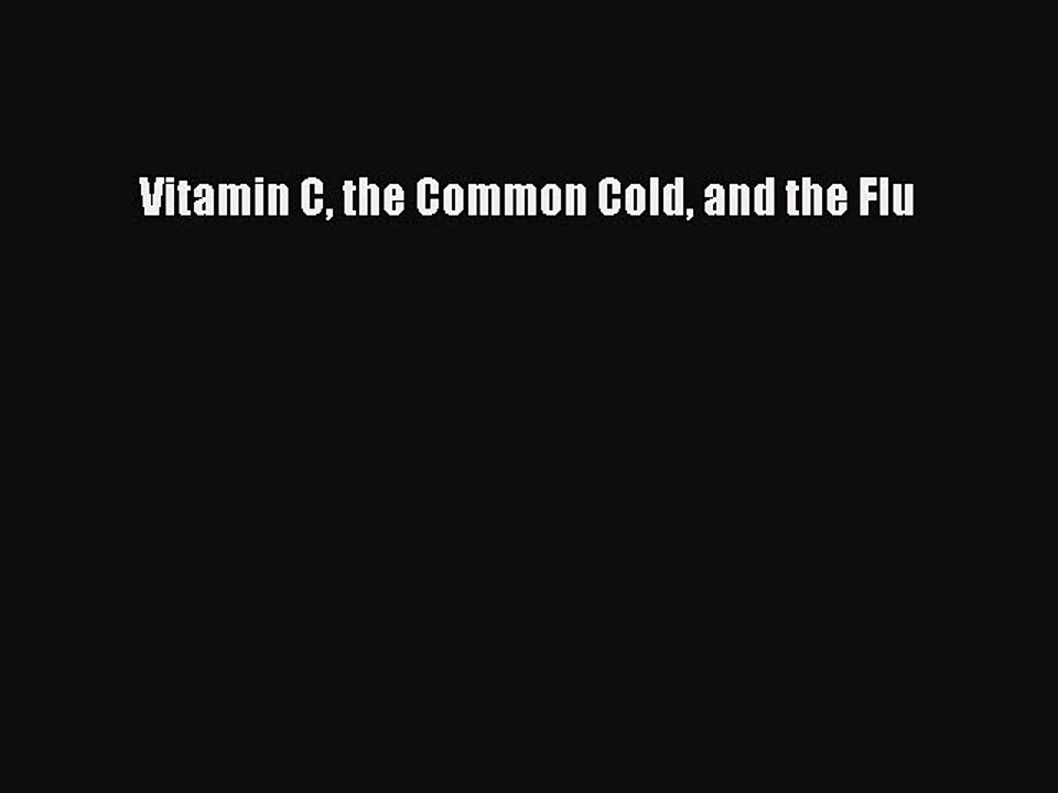 Read Vitamin C the Common Cold and the Flu Ebook Free
