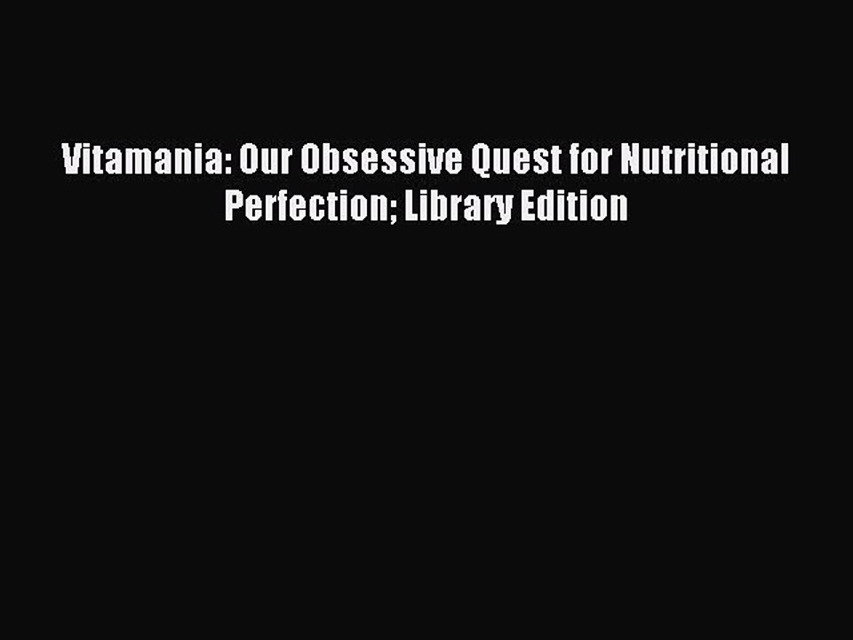 Read Vitamania: Our Obsessive Quest for Nutritional Perfection Library Edition Ebook Free