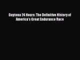 [Read Book] Daytona 24 Hours: The Definitive History of America's Great Endurance Race  Read