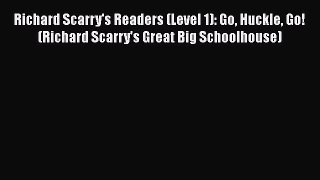 [Read Book] Richard Scarry's Readers (Level 1): Go Huckle Go! (Richard Scarry's Great Big Schoolhouse)