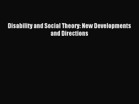 Read Disability and Social Theory: New Developments and Directions Ebook Free