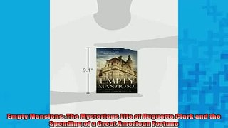 READ book  Empty Mansions The Mysterious Life of Huguette Clark and the Spending of a Great American  FREE BOOOK ONLINE