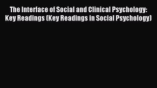 Read The Interface of Social and Clinical Psychology: Key Readings (Key Readings in Social