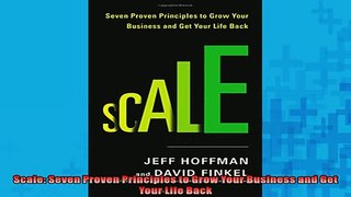 FREE DOWNLOAD  Scale Seven Proven Principles to Grow Your Business and Get Your Life Back READ ONLINE