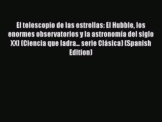 [PDF] El telescopio de las estrellas: El Hubble los enormes observatorios y la astronomía del