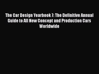 [Read Book] The Car Design Yearbook 7: The Definitive Annual Guide to All New Concept and Production