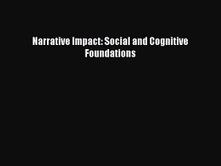 Read Narrative Impact: Social and Cognitive Foundations Ebook Free