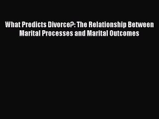 Read What Predicts Divorce?: The Relationship Between Marital Processes and Marital Outcomes